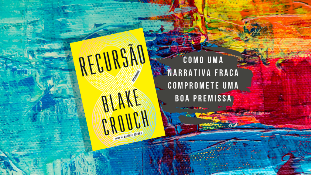 Recursão (Blake Crouch): Como uma narrativa fraca pode comprometer uma boa&nbsp;premissa