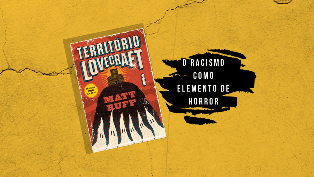 Território Lovecraft (Matt Ruff): O racismo como elemento de&nbsp;horror